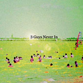 3 Guys Never In : 3 Guys Never In