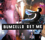 Bumcello : GET ME