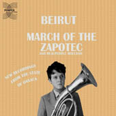 Beirut : March Of The Zapotec...