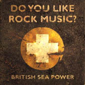 British Sea Power : Do You Like Rock Music ?