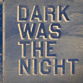 Dark Was The Night : 