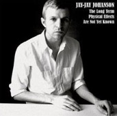 Jay-Jay Johanson : The Long Term Physical Effects...