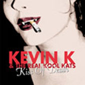 KEVIN K AND THE REAL KOOL CATS : KISS OF DEATH