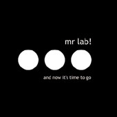 Mr Lab ! : And Now It's Time To Go