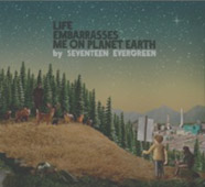 Seventeen Evergreen : Life Embarrasses Me On Planet Earth