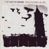 The War On Drugs : Wagonwhell Blues
