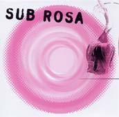 Sub Rosa : Sub Rosa
