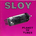 SLOY : PLANET OF TUBES