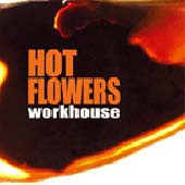 Hot Flowers : WORKHOUSE