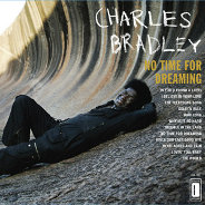 Charles Bradley : No Time For Dreaming
