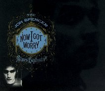 The Jon Spencer Blues Explosion : Now I Got Worry