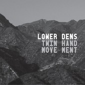 Lower Dens : Twin Hand Movement