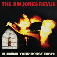 The Jim Jones Revue : Burning Your House Down